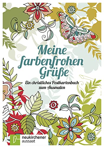 Meine farbenfrohen Grüße: Ein christliches Postkartenbuch zum Ausmalen von Neukirchener Aussaat