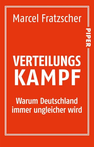 Verteilungskampf: Warum Deutschland immer ungleicher wird von Piper Verlag GmbH