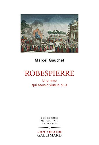 ROBESPIERRE - L'HOMME QUI NOUS DIVISE LE PLUS