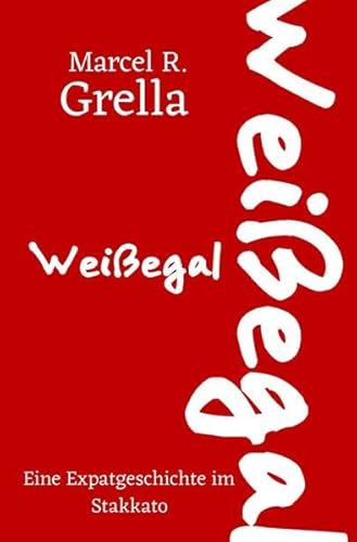 Weißegal: Eine Expatgeschichte im Stakkato