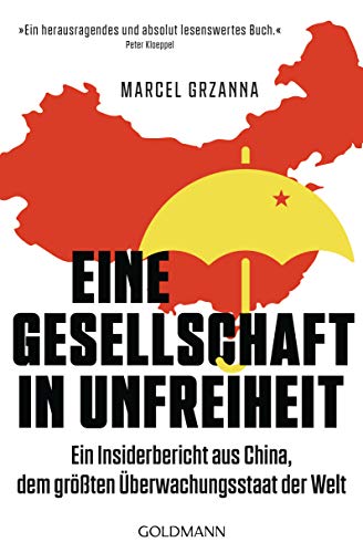Eine Gesellschaft in Unfreiheit: Ein Insiderbericht aus China, dem größten Überwachungsstaat der Welt - Mit einem Vorwort von Peter Kloeppel von Goldmann