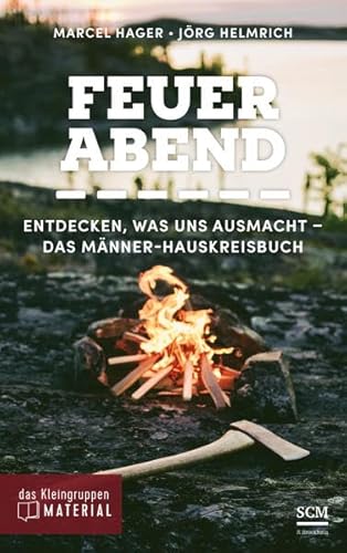 Feuerabend: Entdecken, was uns ausmacht - Das Männer-Hauskreisbuch (Das Kleingruppenmaterial) von R.Brockhaus