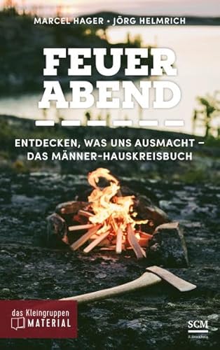 Feuerabend: Entdecken, was uns ausmacht - Das Männer-Hauskreisbuch (Das Kleingruppenmaterial)