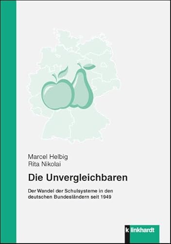Die Unvergleichbaren: Der Wandel der Schulsysteme in den deutschen Bundesländern seit 1949 von Klinkhardt