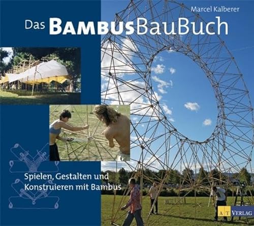 Das Bambusbaubuch: Spielen, Gestalten und Konstruieren mit Bambus