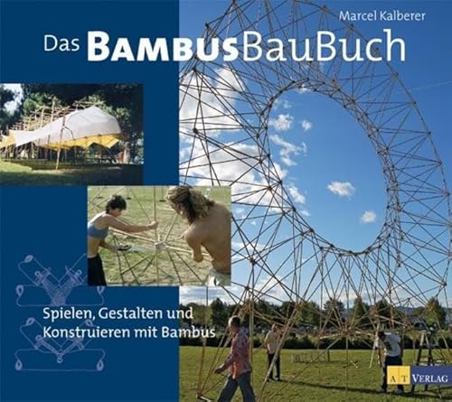 Das Bambusbaubuch: Spielen, Gestalten und Konstruieren mit Bambus