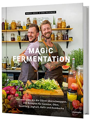 Magic Fermentation: Fermentieren, bis die Gläser überschwappen. 150 Rezepte: für Gemüse, Obst, Sauerteig, Joghurt, Kefir und Kombucha. Gesunde, probiotische Ernährung aus dem Einmachglas. von Edition Loewenzahn