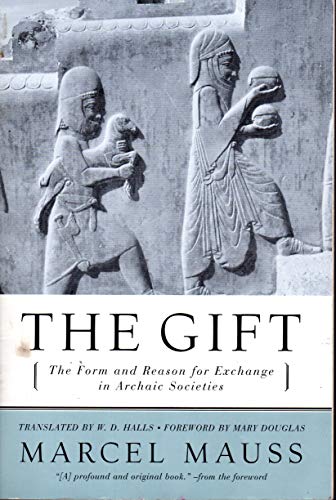 The Gift: The Form and Reason for Exchange in Archaic Societies The Gift: The Form and Reason for Exchange in Archaic Societies