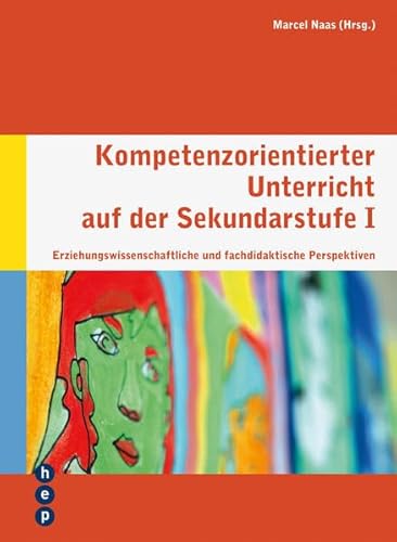 Kompetenzorientierter Unterricht auf der Sekundarstufe I: Erziehungswissenschaftliche und fachdidaktische Perspektiven