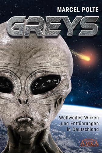 GREYS: Weltweites Wirken und Entführungen in Deutschland: Weltweites Wirken und Entfu¨hrungen in Deutschland GREYS: Weltweites Wirken und Entführungen in Deutschland: Weltweites Wirken und Entfu¨hrungen in Deutschland