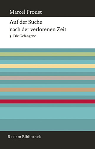 Auf der Suche nach der verlorenen Zeit. Band 5: Die Gefangene (Reclam Bibliothek)