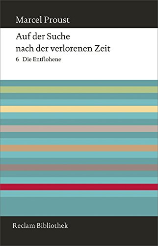 Auf der Suche nach der verlorenen Zeit. Band 6: Die Entflohene (Reclam Bibliothek) von Reclam Philipp Jun.