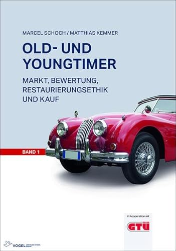 Old- und Youngtimer Band 1: Markt, Bewertung, Restaurierungsethik und Kauf