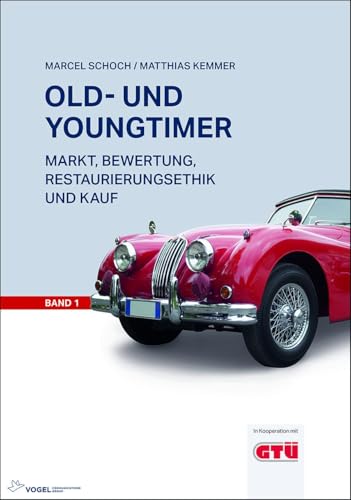 Old- und Youngtimer Band 1: Markt, Bewertung, Restaurierungsethik und Kauf von Vogel Business Media
