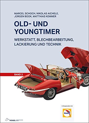 Old- und Youngtimer - Band 2: Werkstatt, Blechbearbeitung, Lackierung und Technik von Vogel Communications Group GmbH & Co. KG