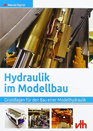 Hydraulik im Modellbau: Grundlagen für den Bau einer Modellhydraulik