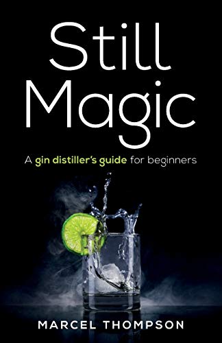 Still Magic: A gin distiller’s guide for beginners