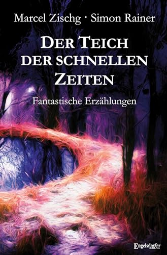 Der Teich der schnellen Zeiten: Fantastische Erzählungen. Mit Fotografien aus dem Vinschgau von Simon Rainer von Engelsdorfer Verlag