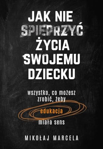 Jak nie spieprzyć życia swojemu dziecku