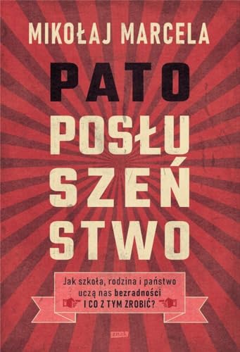 Patoposłuszeństwo: Jak szkoła, rodzina i państwo uczą nas bezradności i co z tym zrobić?