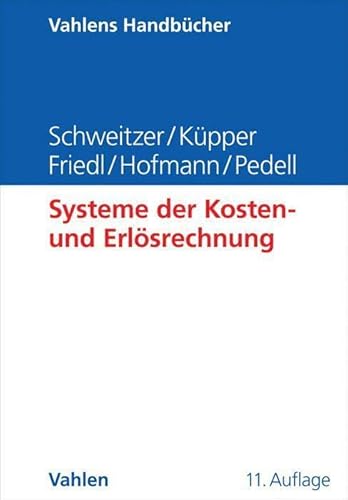 Systeme der Kosten- und Erlösrechnung (Vahlens Handbücher der Wirtschafts- und Sozialwissenschaften) Systeme der Kosten- und Erlösrechnung (Vahlens Handbücher der Wirtschafts- und Sozialwissenschaften)