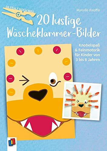 20 lustige Wäscheklammer-Bilder: Knobelspaß & Feinmotorik für Kinder von 3 bis 8 Jahren (Da fehlt noch was) von Verlag An Der Ruhr