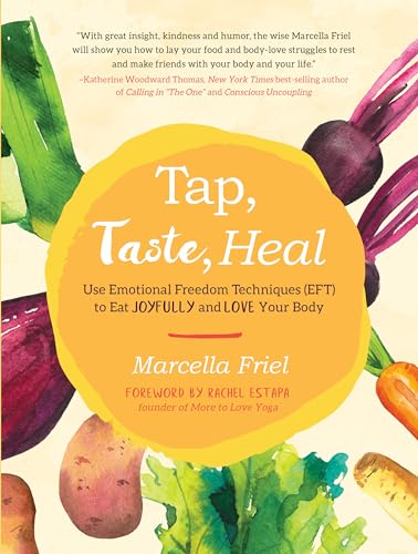 Tap, Taste, Heal: Use Emotional Freedom Techniques (EFT) to Eat Joyfully and Love Your Body von North Atlantic Books