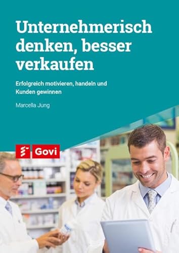 Unternehmerisch denken, besser verkaufen: Erfolgreich motivieren, handeln und Kunden gewinnen (Govi)
