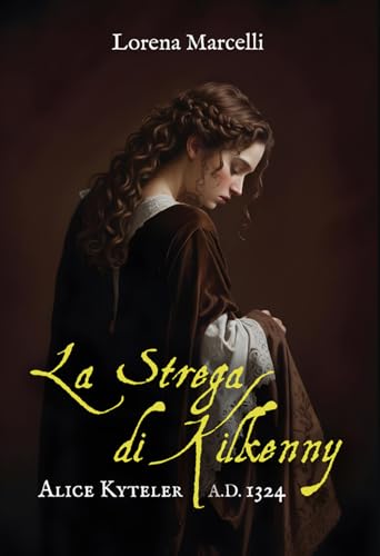 A.D. 1324. Alice Kyteler. La strega di Kilkenny. Ediz. integrale A.D. 1324. Alice Kyteler. La strega di Kilkenny. Ediz. integrale von Le Mezzelane Casa Editrice