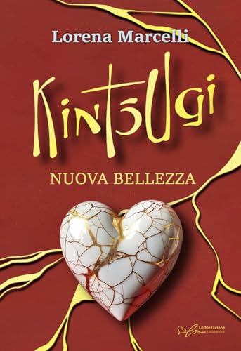 Kintsugi. Nuova bellezza. Ediz. integrale von Le Mezzelane Casa Editrice
