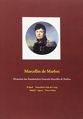 Memoiren des französischen Generals Marcellin de Marbot: II.Band Madrid - Aspern - Torres Vedras von Fachverlag Amon