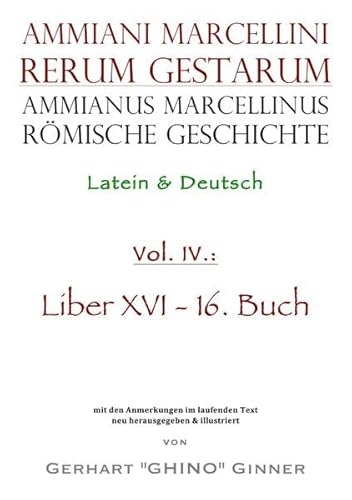 Ammianus Marcellinus, Römische Geschichte / Ammianus Marcellinus römische Geschichte IV: Latein & Deutsch, Liber XVI / 16. Buch