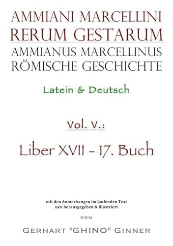 Ammianus Marcellinus, Römische Geschichte / Ammianus Marcellinus römische Geschichte V: Latein & Deutsch, Liber XVII / 17. Buch