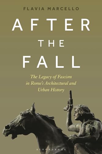 After the Fall: The Legacy of Fascism in Rome's Architectural and Urban History von Bloomsbury Visual Arts