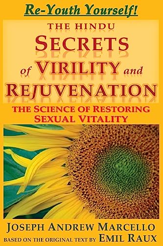 The Hindu Secrets of Virility and Rejuvenation: The Art of Restoring Sexual Vitality von CREATESPACE