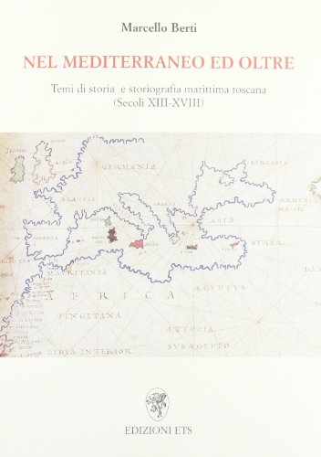 Nel Mediterraneo ed oltre. Temi di storia e storiografia marittima toscana (secoli XIII-XVIII) von Edizioni ETS
