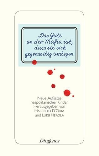 Das Gute an der Mafia ist, dass sie sich gegenseitig umlegen: Aufsätze neapolitanischer Kinder über die Camorra Das Gute an der Mafia ist, dass sie sich gegenseitig umlegen: Aufsätze neapolitanischer Kinder über die Camorra