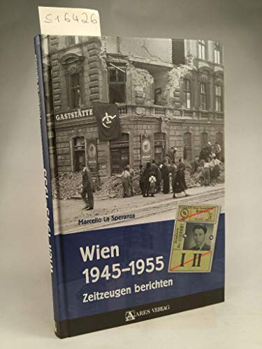 Wien 1945-1955: Zeitzeugen berichten von ARES Verlag