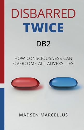 Disbarred Twice DB2: How Consciousness Can Overcome All Adversities Disbarred Twice DB2: How Consciousness Can Overcome All Adversities von Gatekeeper Press