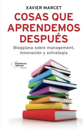 Cosas que aprendemos después: Bloggiana sobre management, innovación y estrategia: Bloggiana Sobre Management, Innovacion y Estrategia (Empresa) von Plataforma