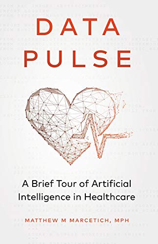 Data Pulse: A Brief Tour of Artificial Intelligence in Healthcare von New Degree Press