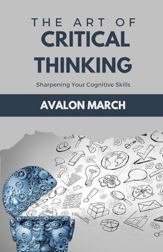 The Art of Critical Thinking: Sharpening Your Cognitive Skills von Revival Waves of Glory Books & Publishing