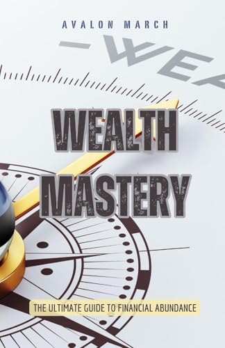 Wealth Mastery: The Ultimate Guide to Financial Abundance von RWG Publishing