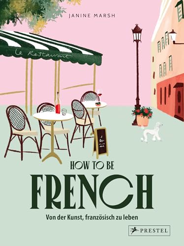 How to be French: Von der Kunst, französisch zu leben