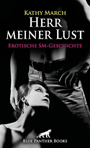 Herr meiner Lust | Erotische SM-Geschichte + 1 weitere Geschichte: Verstößt sie gegen die Regeln, wird sie lustvoll bestraft ... (Love, Passion & Sex) von blue panther books