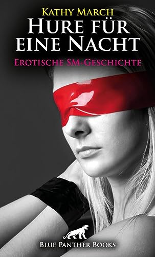 Hure für eine Nacht! Erotische SM-Geschichte + 1 weitere Geschichte: Sie gerät immer mehr in seinen Bann ... (Love, Passion & Sex)