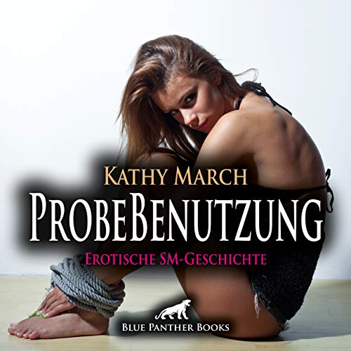 ProbeBenutzung | Erotik Audio SM-Story | Erotisches SM-Hörbuch Audio CD: Wird sie die Tests in Sachen Gehorsamkeit bestehen?