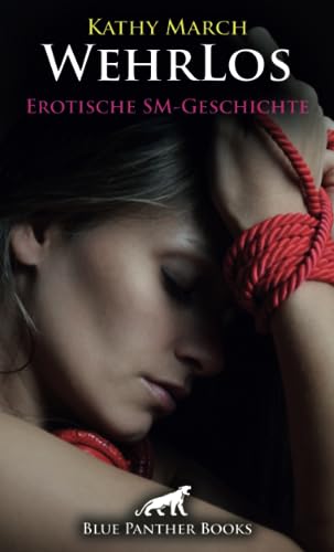 WehrLos | Erotische SM-Geschichte + 2 weitere Geschichten: Wie weit werden die Übergriffe beim nächsten Mal gehen? (Love, Passion & Sex) von blue panther books