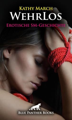 WehrLos | Erotische SM-Geschichte + 2 weitere Geschichten: Wie weit werden die Übergriffe beim nächsten Mal gehen? (Love, Passion & Sex)