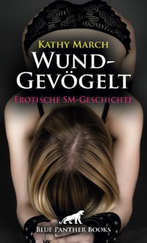 WundGevögelt | Erotische SM-Geschichte + 1 weitere Geschichte: Er bestraft sie zu seinem Vergnügen ... (Love, Passion & Sex)